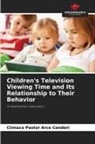 Clímaco Pastor Arce Condori - Children's Television Viewing Time and Its Relationship to Their Behavior