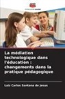 Luiz Carlos Santana de Jesus - La médiation technologique dans l'éducation : changements dans la pratique pédagogique