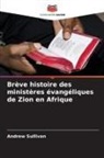Andrew Sullivan - Brève histoire des ministères évangéliques de Zion en Afrique