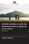 Gulnora Il'jasova - Activité physique et santé des adolescents dans la région de la mer d'Aral