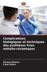 Fazal Ghani, Rizwan Memon - Complications biologiques et techniques des prothèses fixes métallo-céramiques
