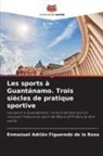 Enmanuel Adrián Figueredo de la Rosa - Les sports à Guantánamo. Trois siècles de pratique sportive