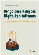 Felix Sühlmann-Faul - Der goldene Käfig des Digitalkapitalismus