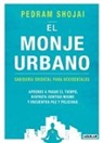 Pedram Shojai - El monje urbano : sabiduría oriental para occidentales : aprende a parar el tiempo, disfruta contigo mismo y encuentra paz y felicidad
