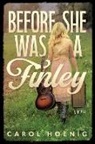 Carol Hoenig - Before She Was a Finley: A Novel