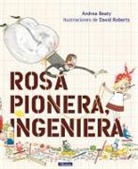 Andrea Beaty, David Roberts, María Serna Aguirre - Rosa Pionera, ingeniera