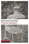 Bohumil Hrabal - Tierno bárbaro