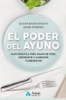 Edgar Barrionuevo, David Moreno, David Moreno Meler - El poder del ayuno : guía práctica para bajar de peso, depurarte y aumentar tu bienestar