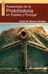Víctor Manuel Renero Arribas - Arqueología de la Protohistoria en España y Portugal