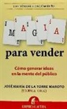 José María de la Torre Maroto - Magia para vender : cómo generar ideas en la mente del público