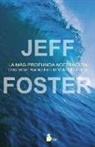 Jeff Foster - La más profunda aceptación : despertar radical en la vida ordinaria