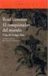 René Grousset - El conquistador del mundo : vida de Gengis Kan
