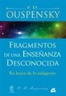 P. D. Uspenskiï - Fragmentos de una enseñanza desconocida : en busca de lo milagroso