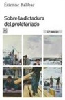 Gabriel Albiac, Etienne Balibar - Sobre la dictadura del proletariado