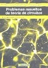 Enrique F. Belenguer Balaguer, Héctor Beltrán San Segundo, David Fortanet Gómez - Problemas resueltos de teoría de circuitos