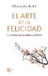 Christophe André - El arte de la felicidad : 25 lecciones para aprender a vivir felices