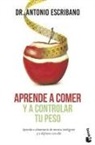 Antonio Escribano Zafra - Aprende a comer y a controlar tu peso