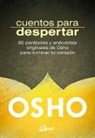 Osho - Cuentos para despertar : 60 parábolas y anécdotas originales de Osho para iluminar tu corazón