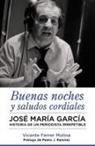 Vicente Ferrer Molina, Pedro J. Ramírez - Buenas noches y saludos cordiales : José María García : historia de un periodista irrepetible