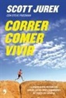 Steve Friedman, Scott Jurek - Correr, comer, vivir : la inspiradora historia de uno de los mejores corredores de todos los tiempos