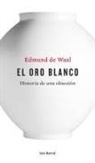 Edmund de Waal, Ramón Buenaventura, Edmund de Waal - El oro blanco : historia de una obsesión