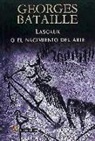 Georges Bataille - Lascaux o El nacimiento del arte