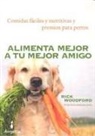 Alimenta mejor a tu mejor amigo : comidas faÌ�ciles y nutritivas y premios para perros