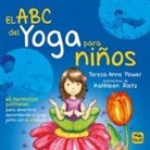 Teresa Anne Power, Kathleen Rietz - El ABC del yoga para Niños. 65 hermosas posturas para divertirse aprendiendo el yoga junto con el alfabeto
