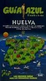 Daniel Cabrera, Ángel Ingelmo Sánchez, Paloma Ledrado, Paloma Ledrado Villafuertes - Huelva : Huelva guía azul