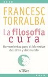 Francesc Torralba Roselló - La filosofía cura : herramientas para el bienestar del alma y del mundo