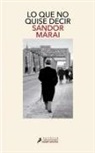 Sándor Márai - Lo que no quise decir