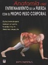 Bret Contreras - Anatomía del entrenamiento de la fuerza con el propio peso corporal : guía ilustrada para mejorar la fuerza, la potencia y la definición muscular