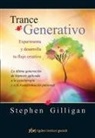 Stephen Gilligan - Trance generativo : experimenta y desarrolla tu flujo creativo : la última generación de hipnosis aplicada a la psicoterapia y a la transformación personal