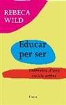 Rebeca Wild - Educar per ser : vivències d'una escola activa