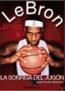 Juan Carlos Rentero - LeBron James : la sonrisa del jugón
