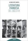 Alfonso López Quintás - Literatura francesa del siglo XX : Sartre, Camus, Saint-Exupéry, Anouilh, Beckett