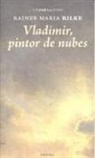 Rainer Maria Rilke - Vladimir, pintor de nubes