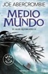 Joe Abercrombie - El mar quebrado 2. Medio mundo