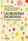 Pierre Boulez, Jean Pierre Changeux, Philippe Manoury - Las neuronas encantadas : el cerebro y la música