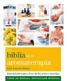Gill Farrer-Halls - La Biblia de la aromaterapia : guía definitiva para el uso de los aceites esenciales