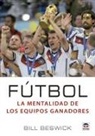 Bill Beswick - Fútbol : la mentalidad de los equipos ganadores