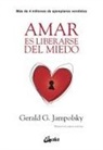 Gerald G. Jampolsky - Amar es liberarse del miedo