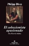 Philipp Blom - El coleccionista apasionado : una historia íntima