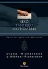 Diana Richardson, Michael Richardson - Sexo tántrico para hombres : hacer del amor una meditación