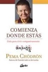 Pema Chödrön - Comienza donde estás : guía para vivir compasivamente