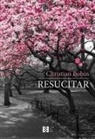 Christian Bobin, Jesús Montiel López - Resucitar