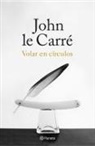 John Le Carré - Volar en círculos : historias de mi vida