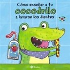 Jane Clarke, Georgie Birkett - Cómo enseñar a tu cocodrilo a lavarse los dientes