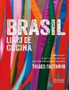 Luciana Bianchi, Thiago Castanho - Brasil : libro de cocina : un recorrido por la gastronomía brasileña de la mano de la estrella emergente Thiago Castanho