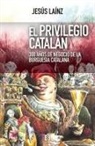 Jesús Laínz - El privilegio catalán : 300 años de negocio de la burguesía catalana